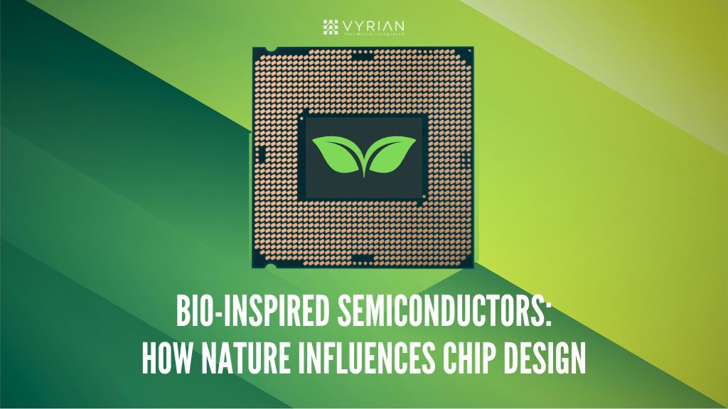 Bio-inspired Semiconductors: How Nature Influences Chip Design